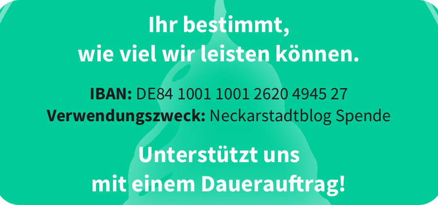 Ihr bestimmt, wie viel wir leisten können. Unterstützt uns mit einem Dauerauftrag! IBAN: DE84 1001 1001 2620 4945 27 Verwendungszweck: Neckarstadtblog Spende