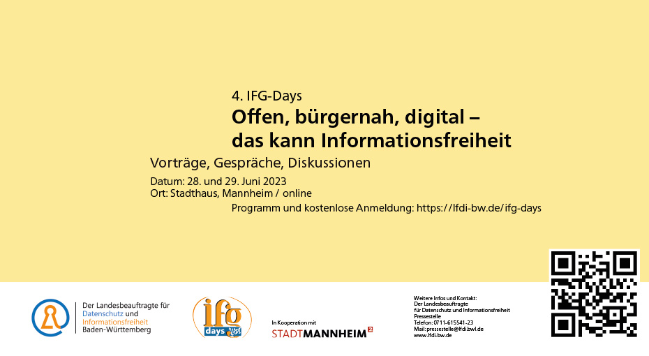 4. IFG-Days: "Offen, bürgernah, digital – das kann Informationsfreiheit", Vorträge, Gespräche, Diskussionen, Datum: 28 und 29. Juni 2023, Ort: Stadthaus Mannheim / online Programm und kostenlose Anmeldung: https://lfdi-bw.de/ifg-days